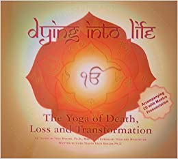 Dying Into Life (New Updated Edition) - by Guru Terath Kaur Khalsa